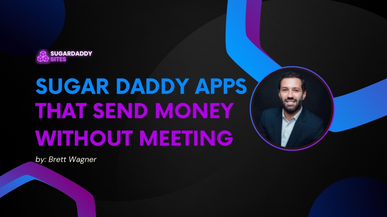 Top Sugar Daddy Apps That Send Money Without Meeting in 2024