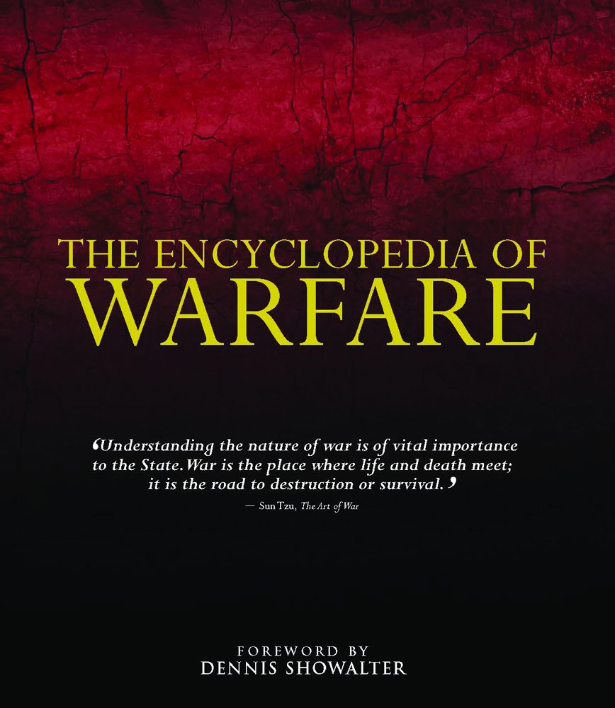 The Encyclopedia of Warfare: Comprehensive Guide from Ancient Battles to Modern Conflicts