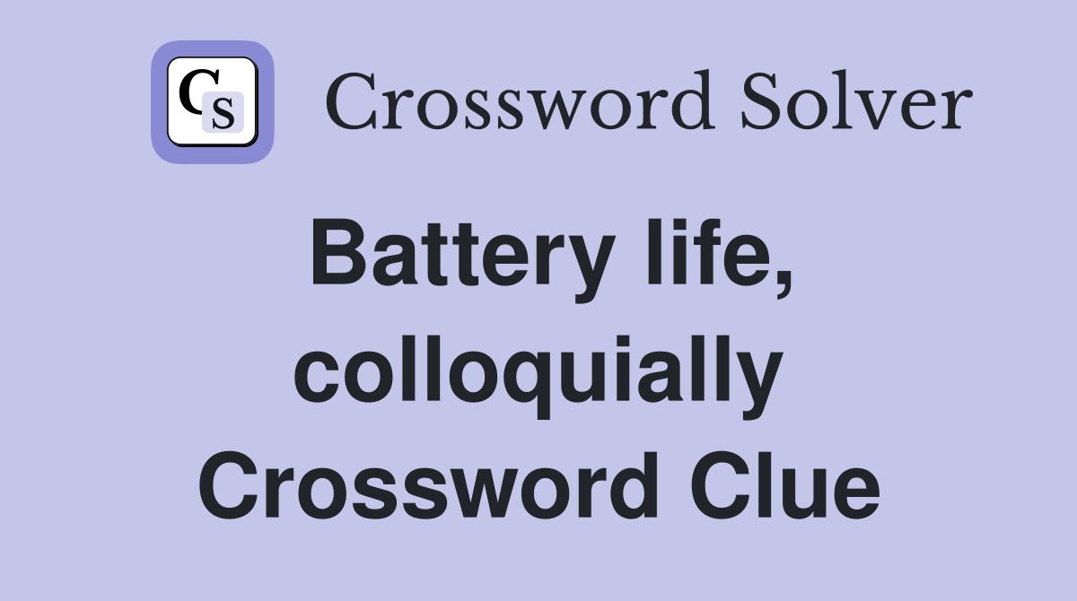 [Solve the NYT Mini Crossword Clue： Battery Life, Colloquially]