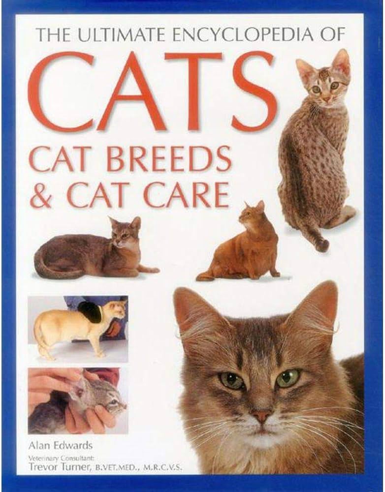The Encyclopedia of Cats: A Complete Guide to Cat Breeds and Care