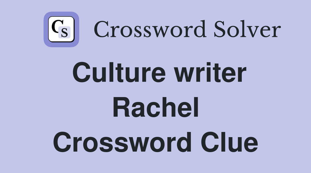 Culture Writer Rachel Crossword Puzzles: Hints and Solutions