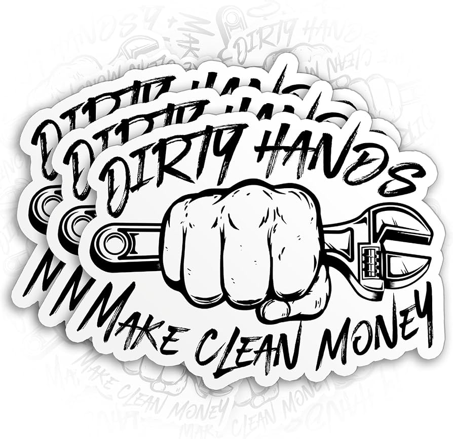 Dirty Hands Clean Money Sticker: Why You Need This in Your Life Now