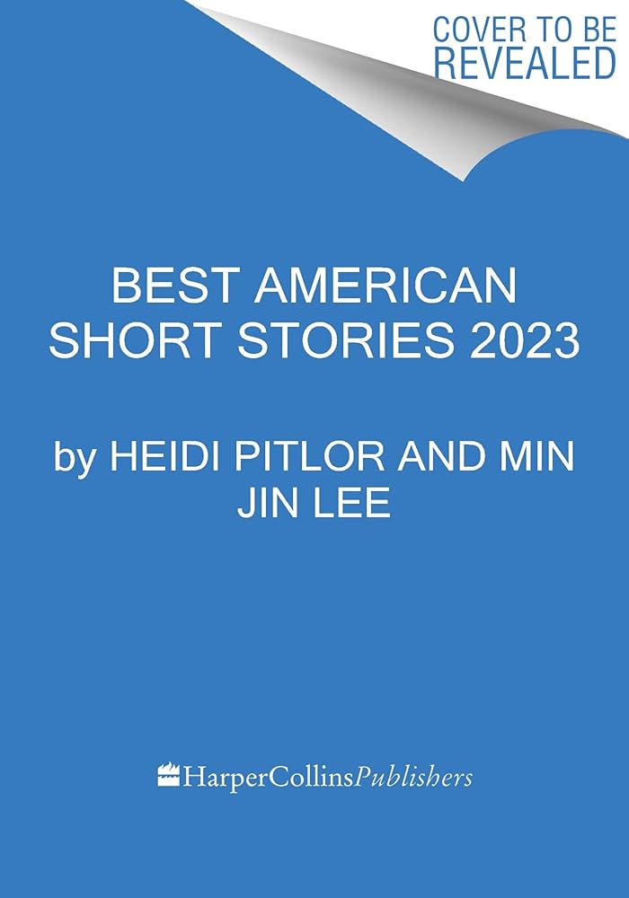 The Best American Short Stories 2023: Grab Your Copy Today and Dont Miss These!