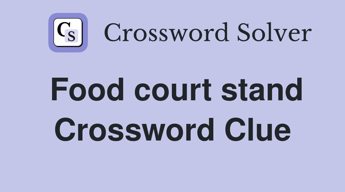 Find the Food Court Stand Crossword Clue Solution and Tips for Similar Puzzles!