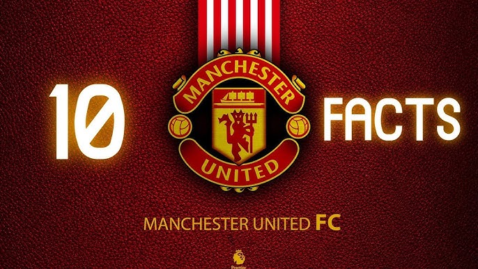 10 MUST-KNOW FACTS ABOUT ENGLISH PREMIER LEAGUE MAN UTD THAT EVERY FAN NEEDS